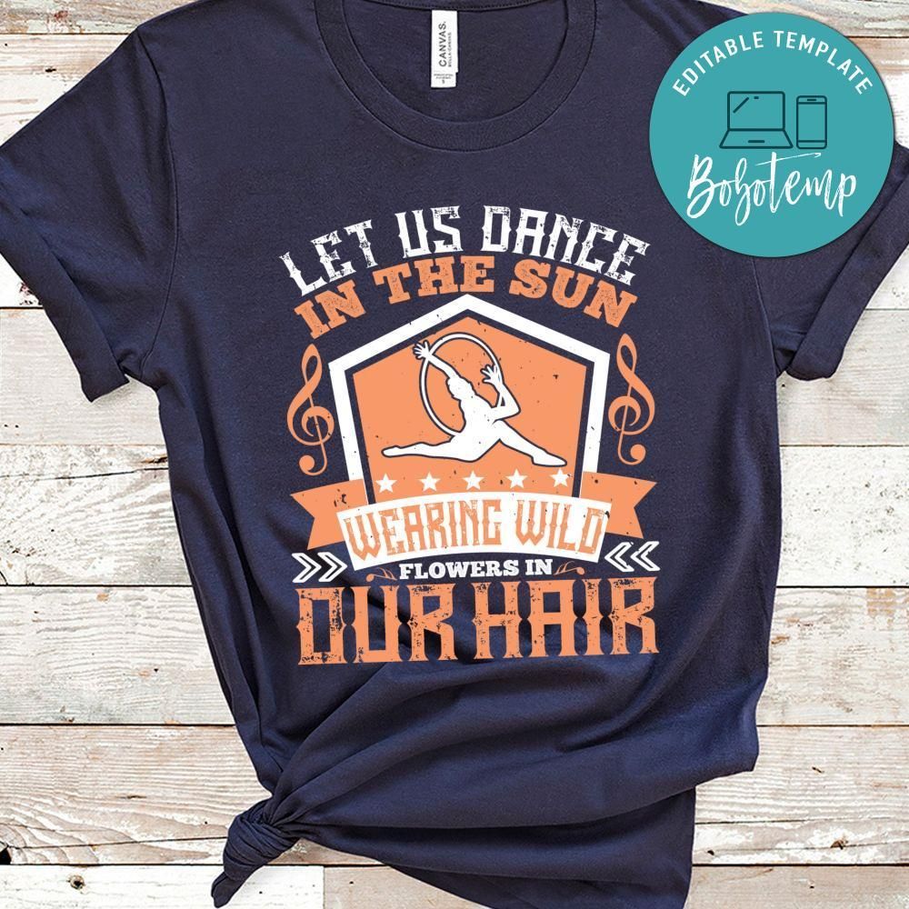 Let us dance in the sun, wearing wild flowers in our hair… Shirt