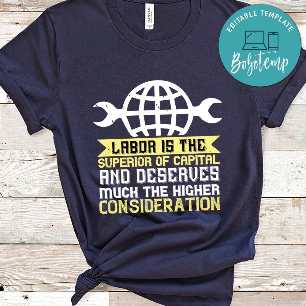 01.Labor is the superior of capital, and deserves much the higher consideration Shirt