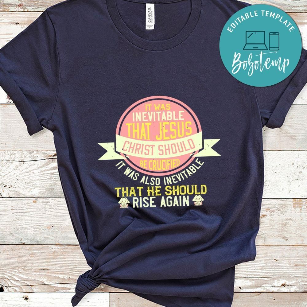 It was inevitable that Jesus Christ should be crucified Shirt