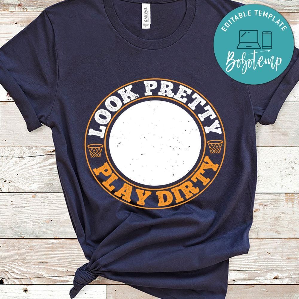 Look pretty. Play dirty Shirt