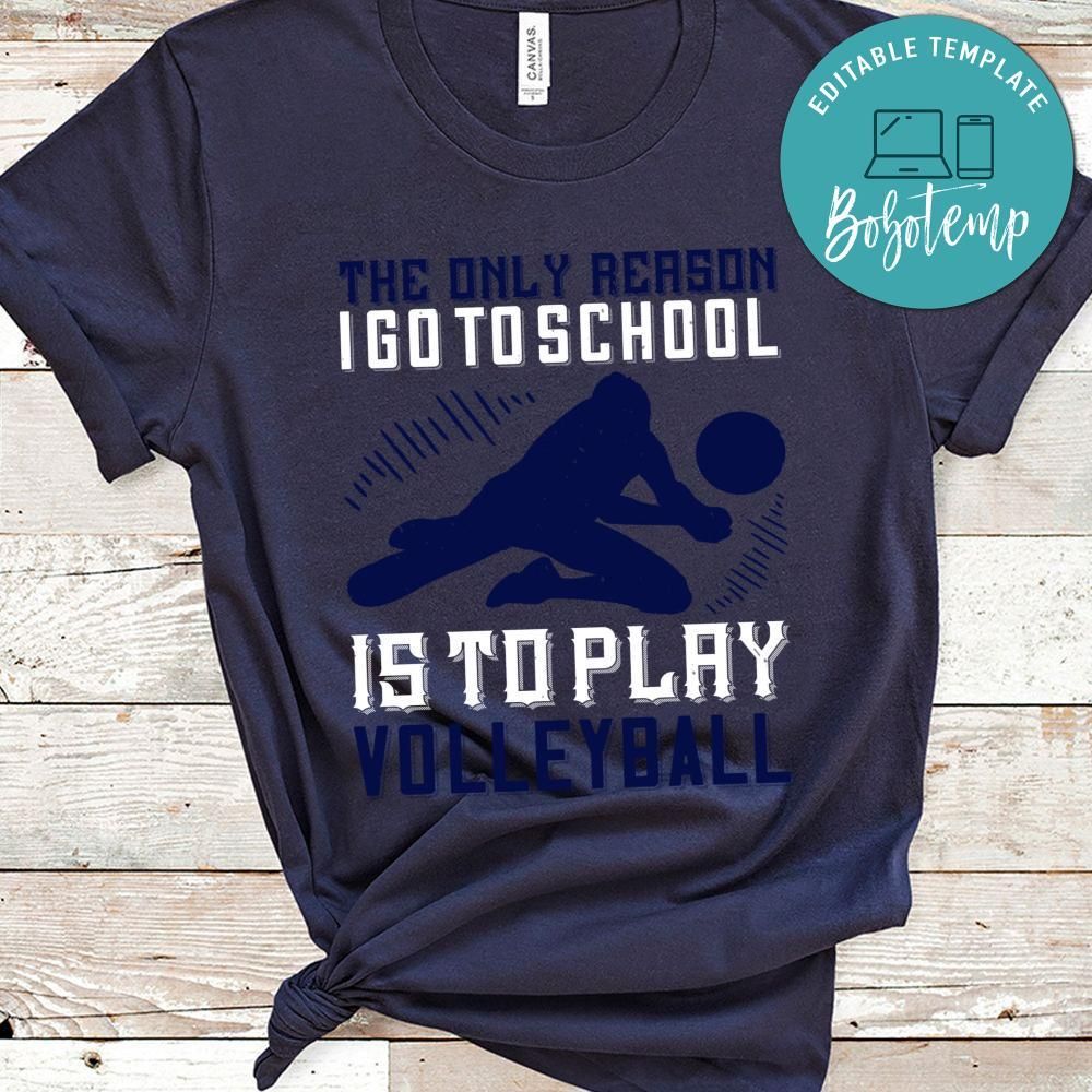 The only reason I go to school is to play Volleyball Shirt