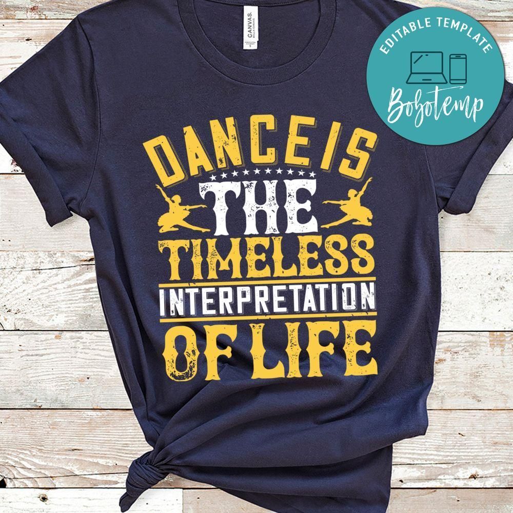 Dance is the timeless interpretation of life Shirt