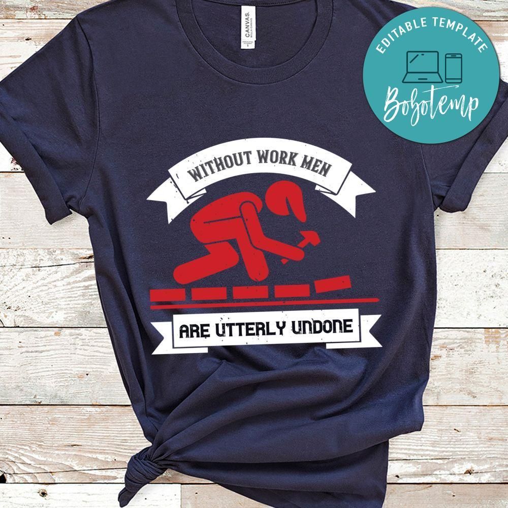 Without work men are utterly undone Shirt