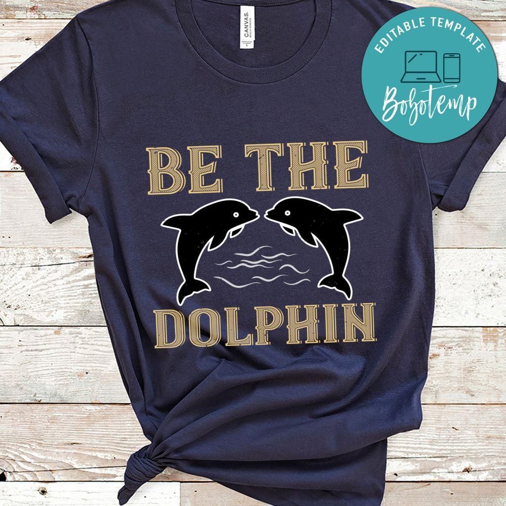 be the dolphin Gift Shirt