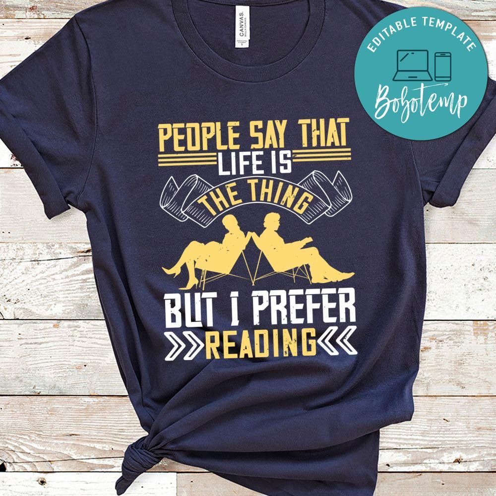People say that life is the thing, but I prefer reading Shirt
