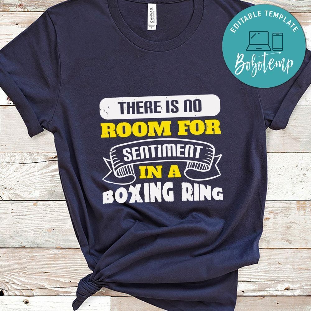 There is no room for sentiment in a boxing ring Shirt