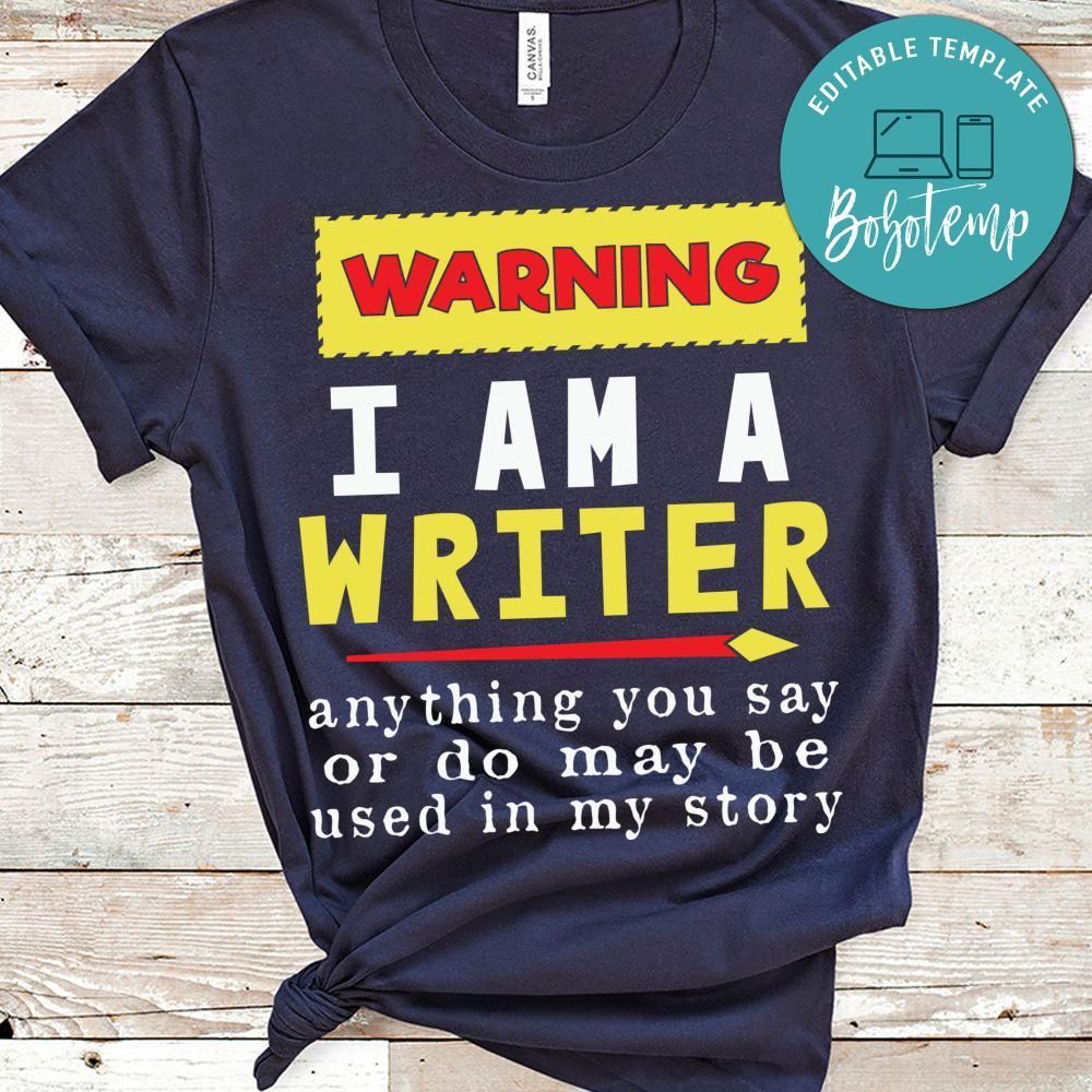 I Am a Writer Be Used in My Story T Shirt