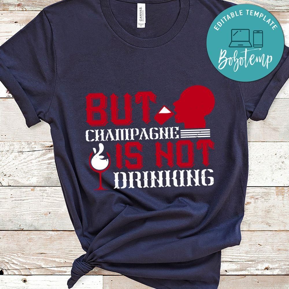 But Champagne is not drinking Shirt