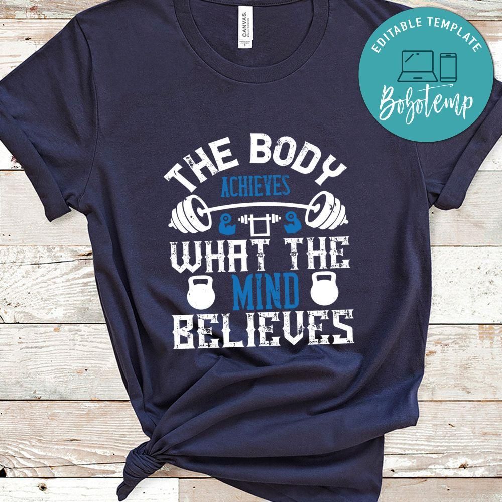 The body achieves what the mind believes Shirt