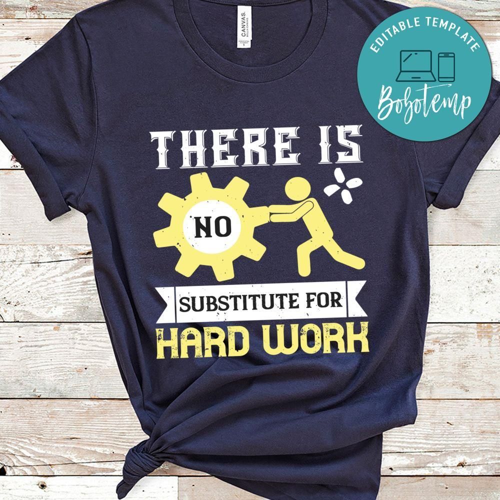There is no substitute for hard work Shirt