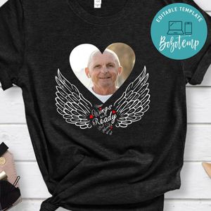 Your Wings Were Ready but Our Hearts Were Not T-Shirt with Picture