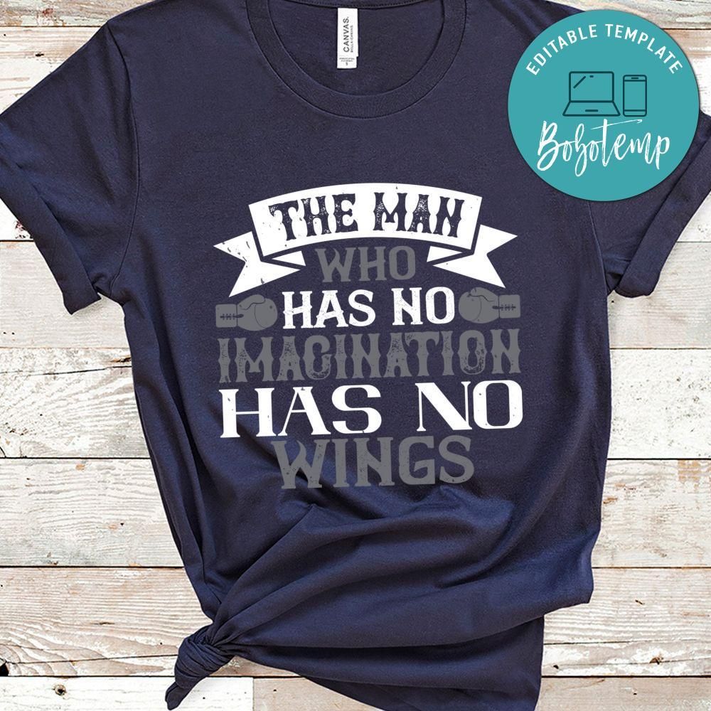 The man who has no imagination has no wings Shirt