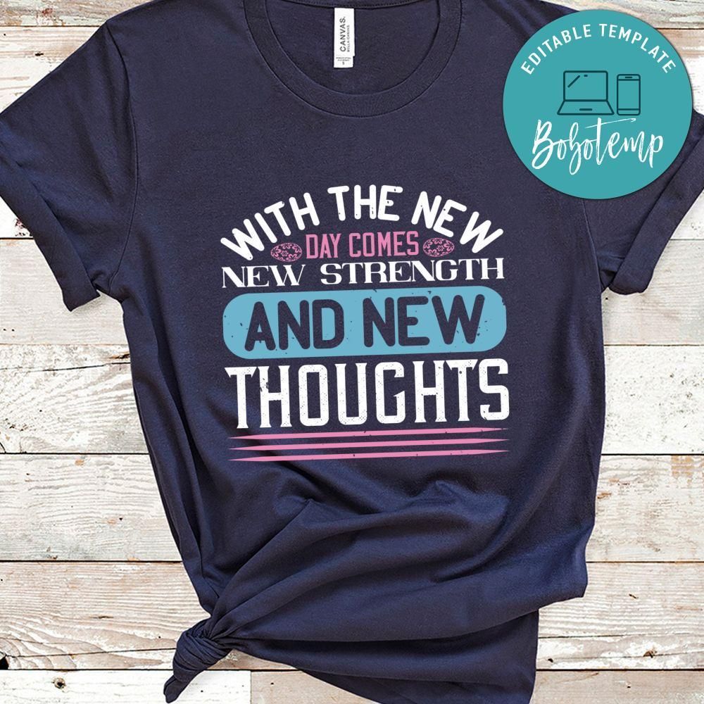With the new day comes new strength and new thoughts Shirt