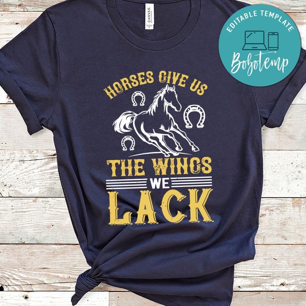 horses give us the wings we lack Shirt