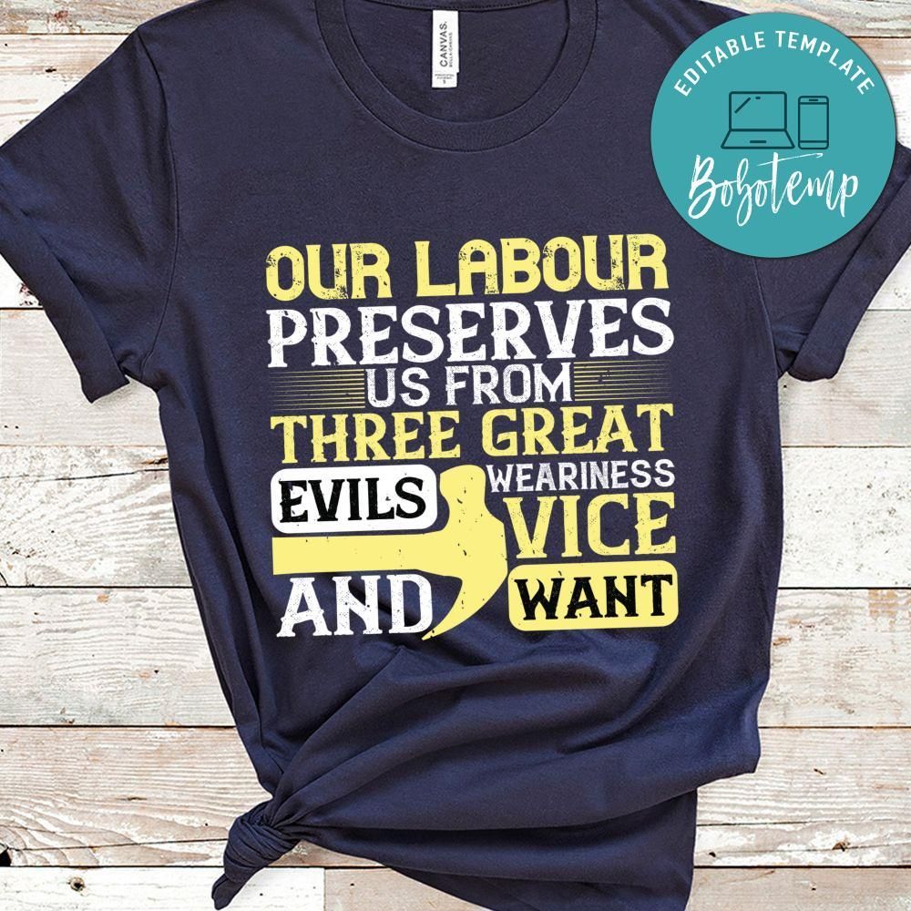 Our labour preserves us from three great evils weariness, vice, and want Shirt