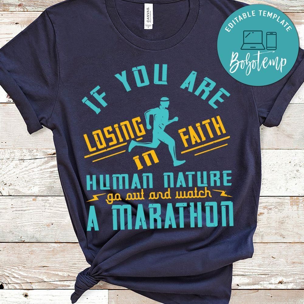 If you are losing faith in human nature, go out and watch a marathon Shirt
