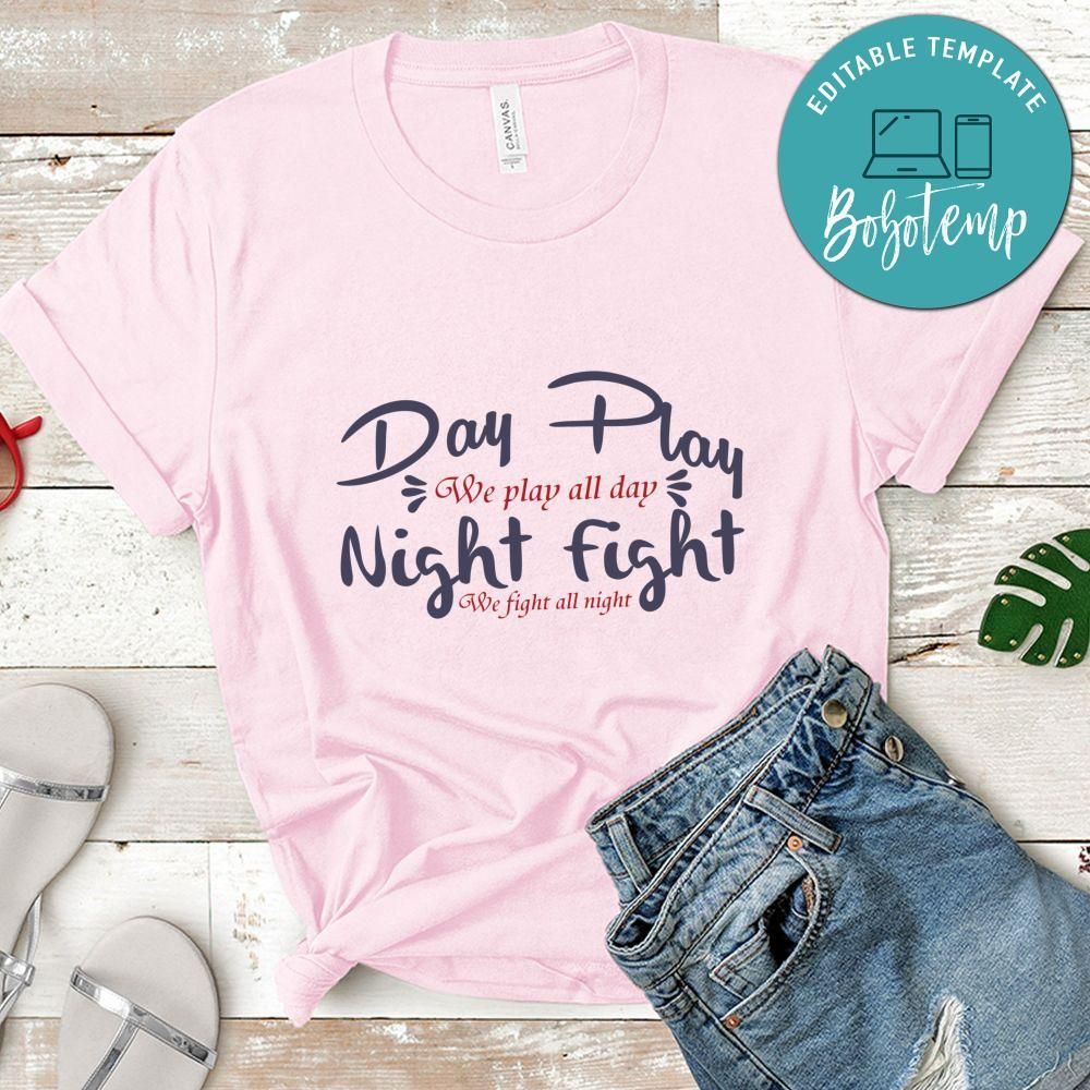 Day Play We play all day Night fight we fight all night Shirt