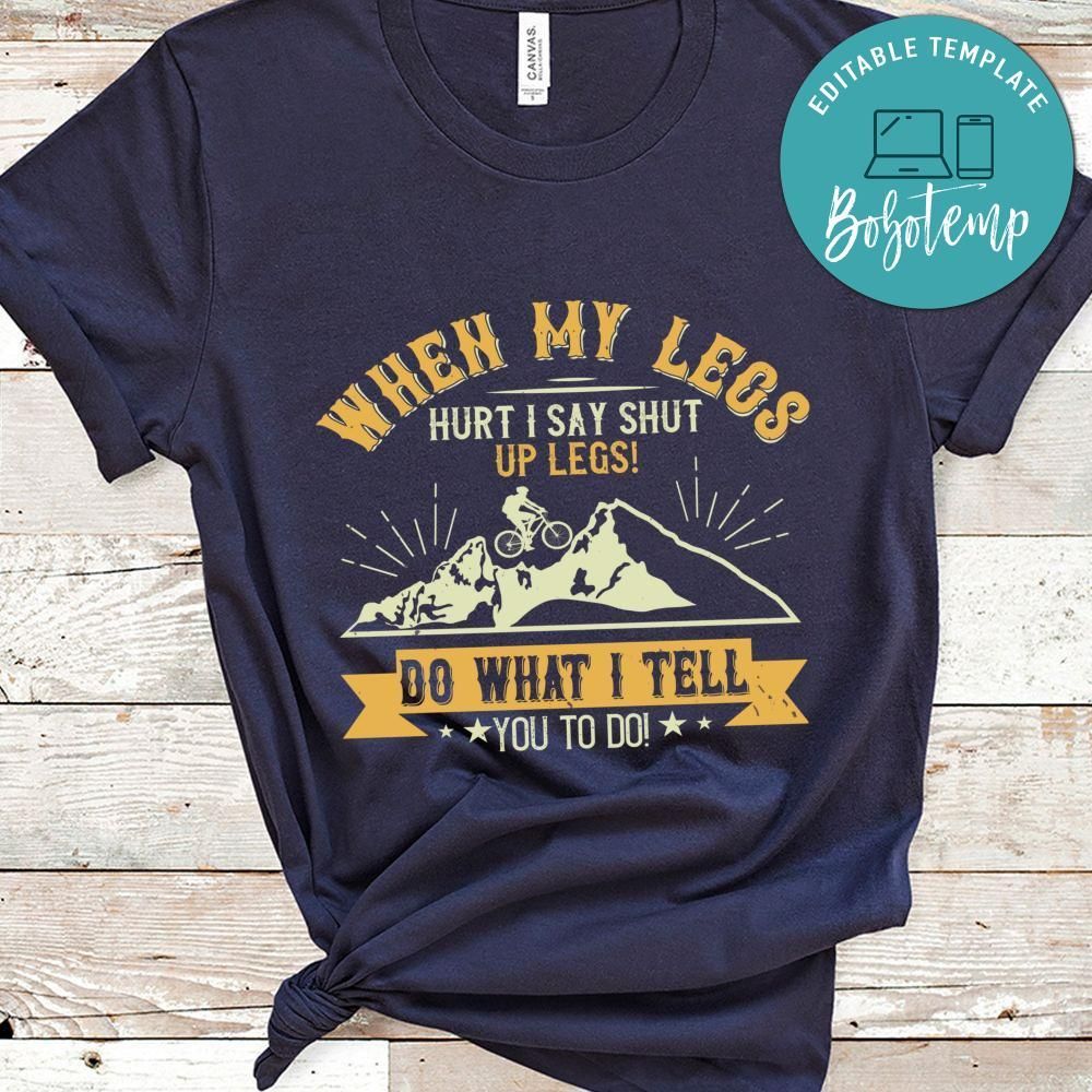 When my legs hurt, I say Shut up legs  Do what I tell you to do Gift T Shirt