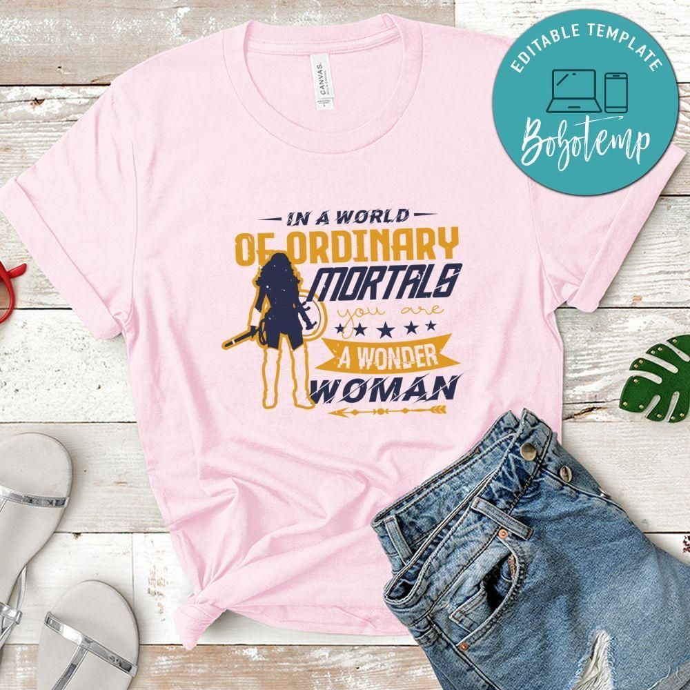 In a world of ordinary, you are wonder woman T Shirt