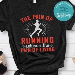 The pain of running relieves the pain of living Shirt
