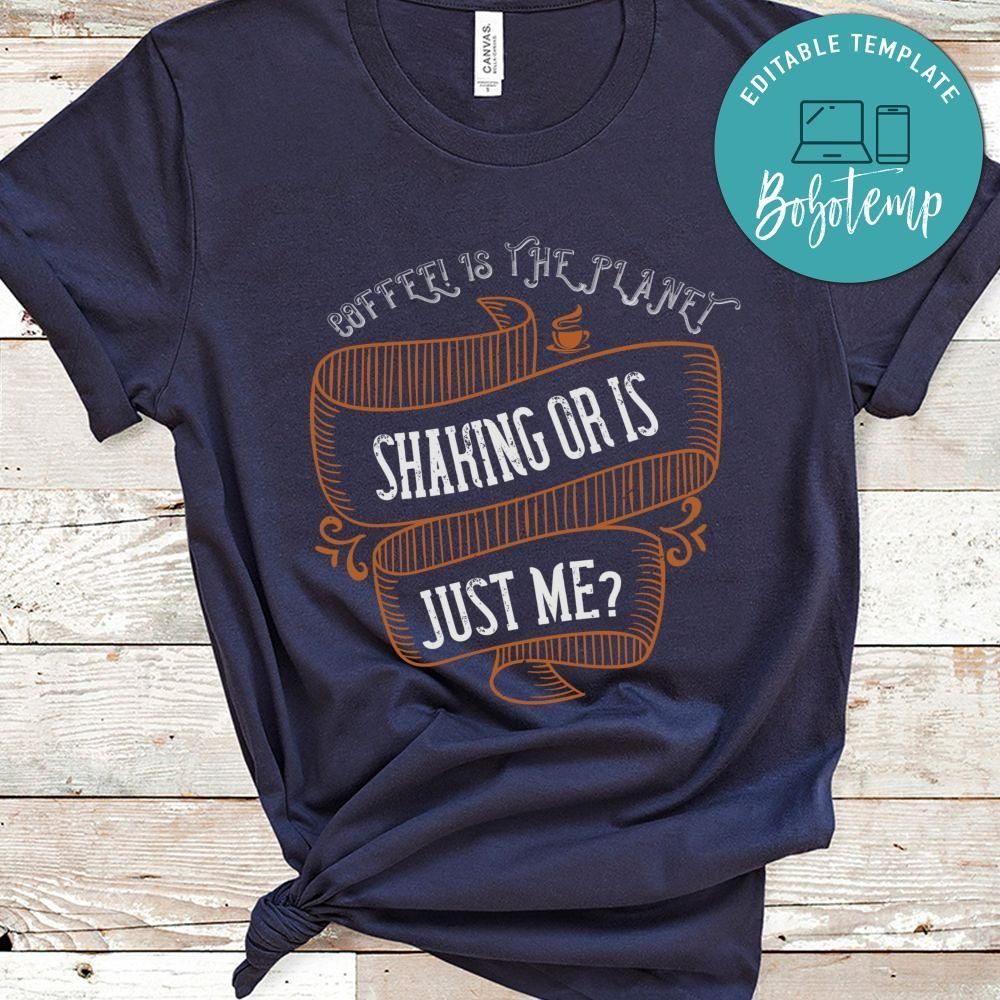 Coffee! is the planet shaking or is just me Shirt