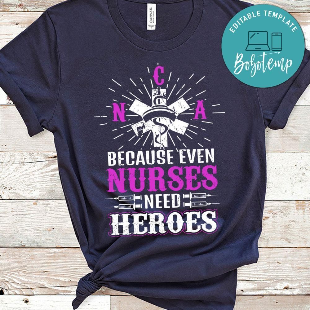 CNA because even nurses need heroes Shirt