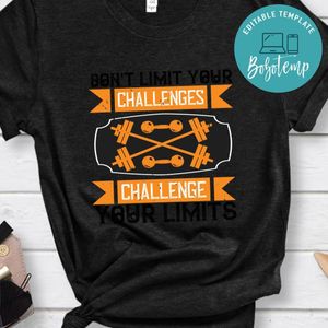 Don't Limit Your Challenges Challenge Your Limits Shirt