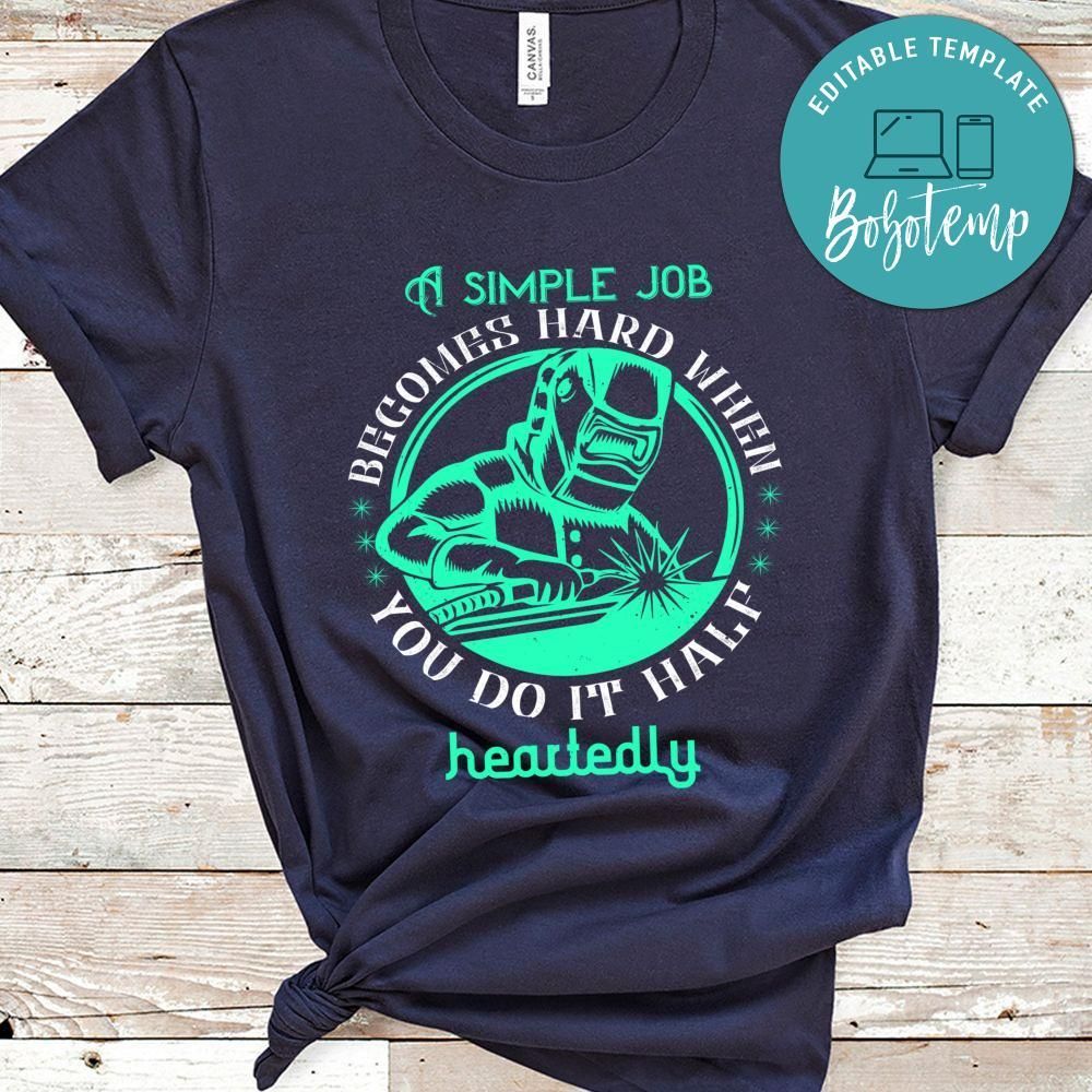 A simple job becomes hard when you do it half-heartedly T Shirt