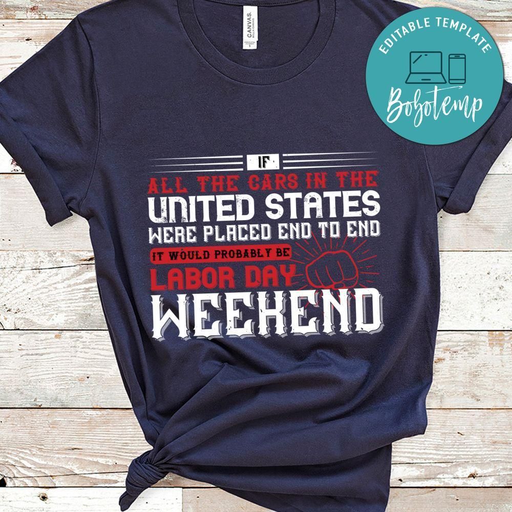 If all the cars in the United States were placed end to end Labor Day Weekend Shirt