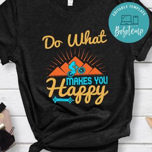 do what makes you happy T Shirt