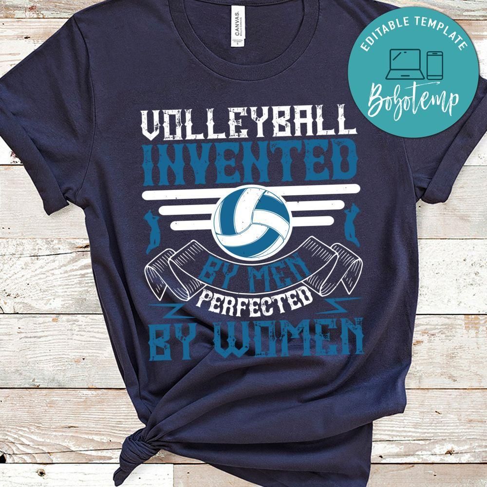 Volleyball invented by men perfected by women Gift Shirt