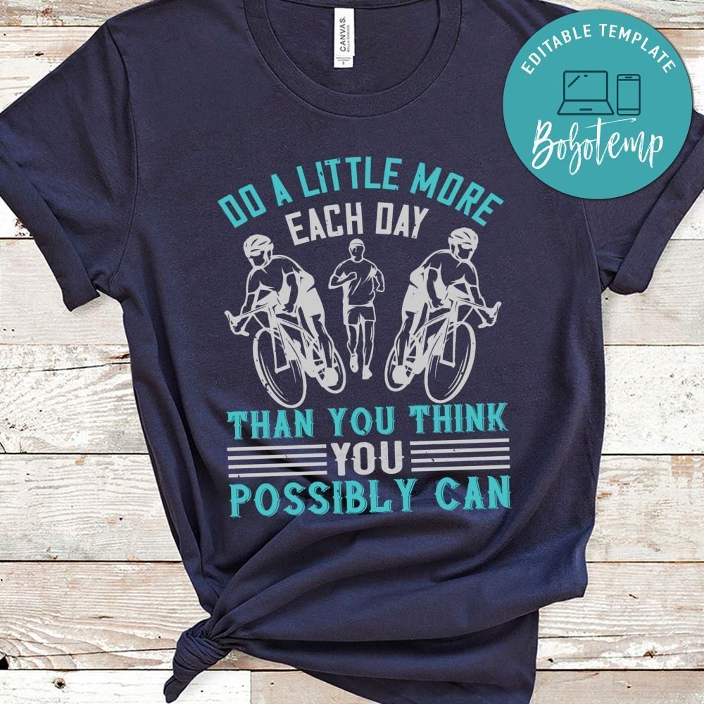 Do a little more each day than you think you possibly can Shirt