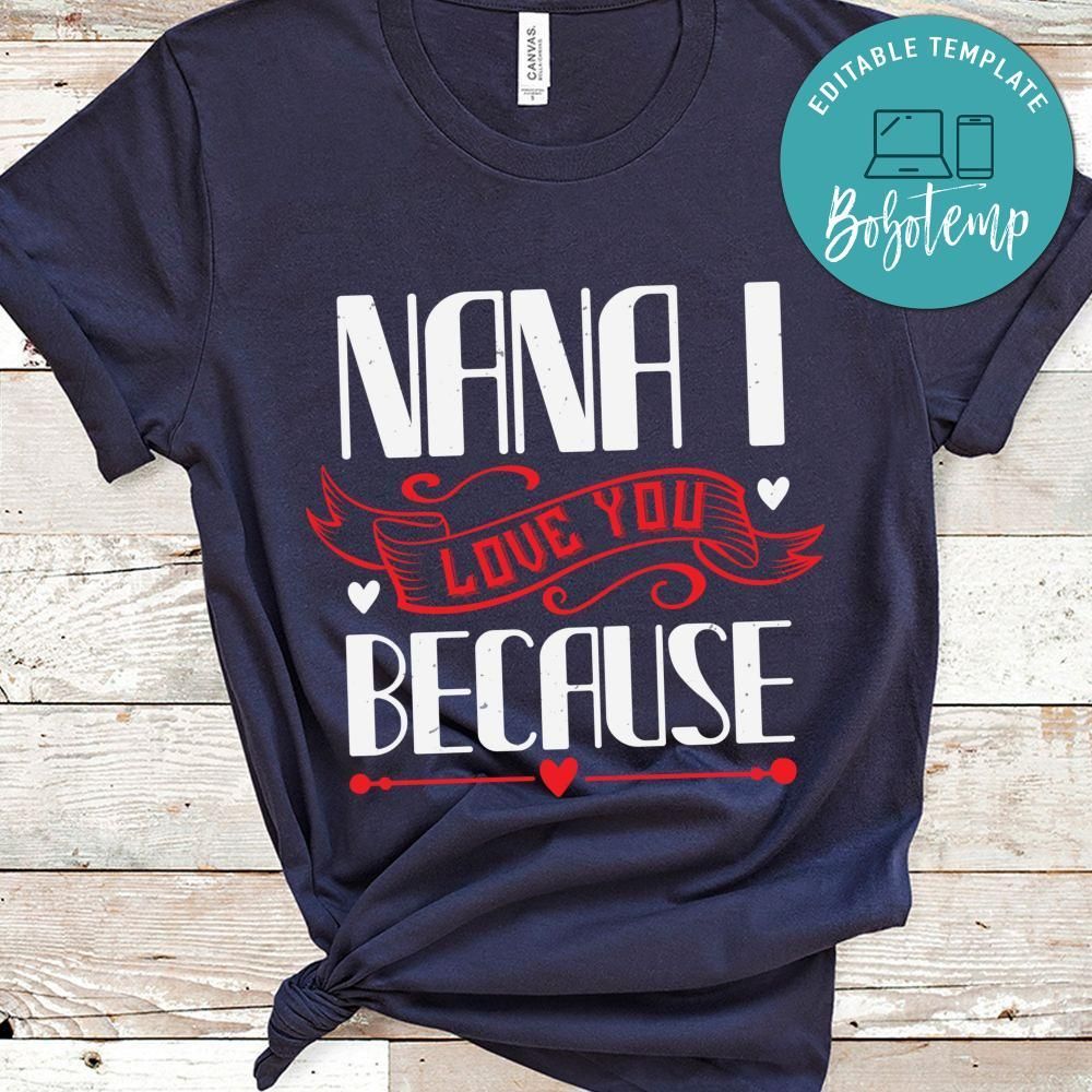 nana i love you because Shirt