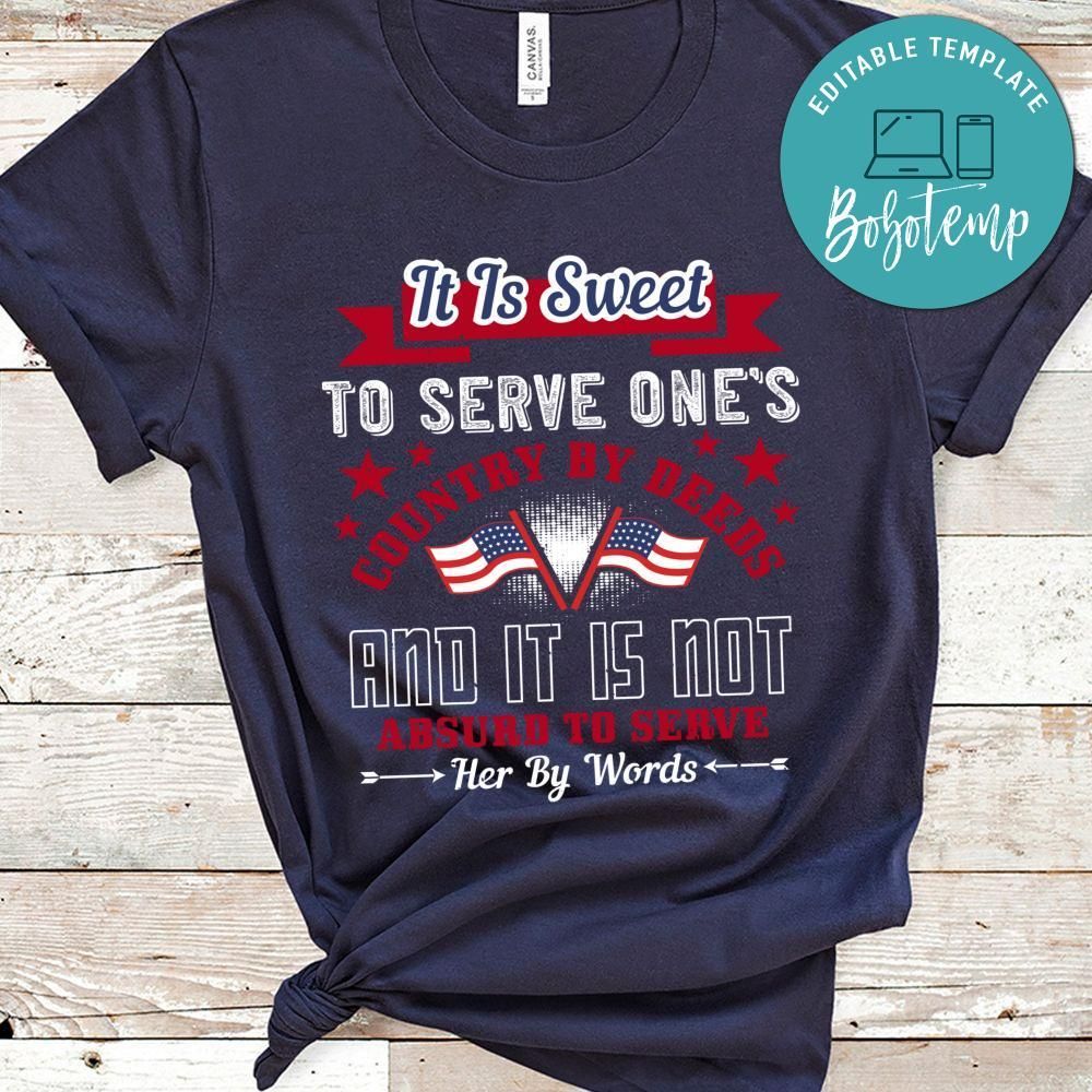 It Is Sweet To Serve One’s Country By Deeds, And It Is Not Absurd To Serve Her By Words Shirt