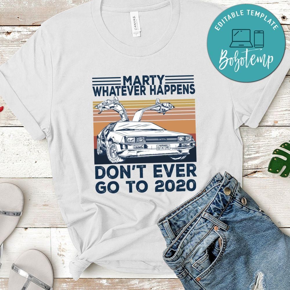 Car Marty Whatever Happens Don't Ever Go To 2020 T-Shirt