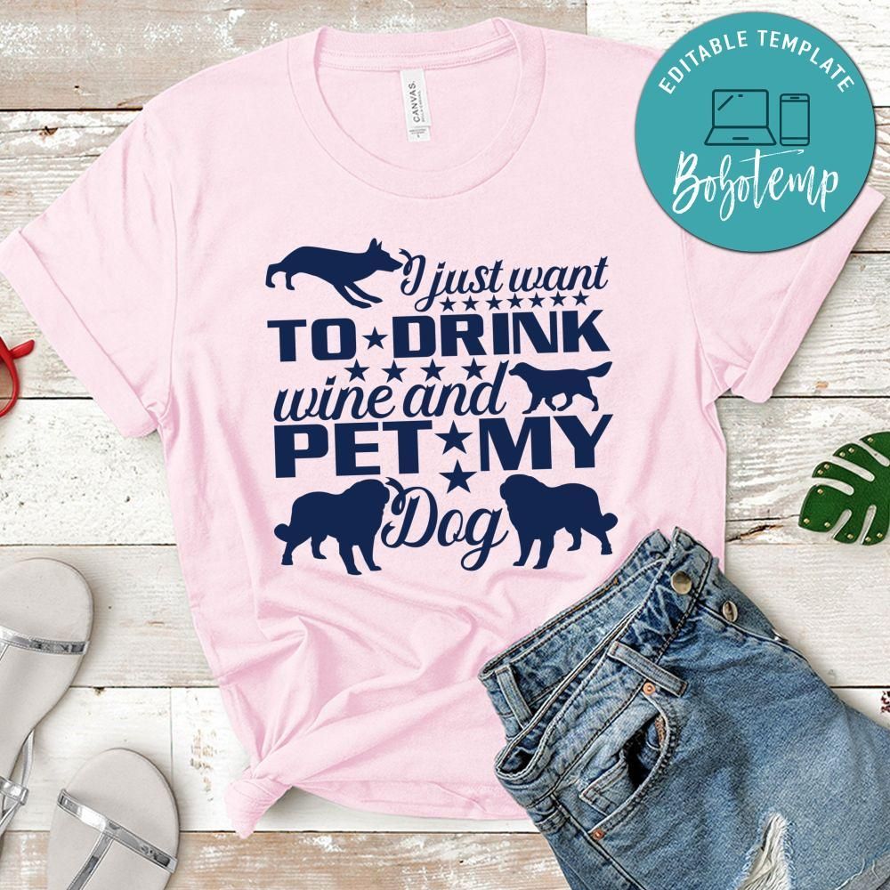 Just want to drink wine and pet my dog Shirt