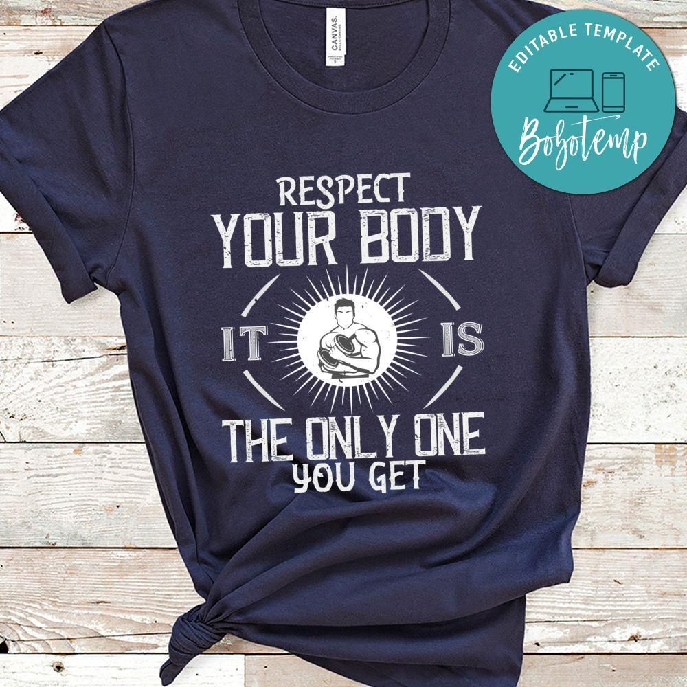 Respect your body. It’s the only one you get Shirt