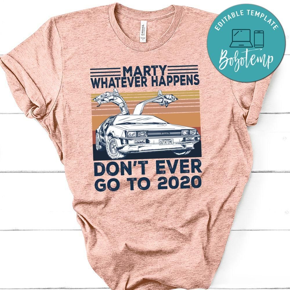 Car Marty Whatever Happens Don't Ever Go To 2020 T-Shirt