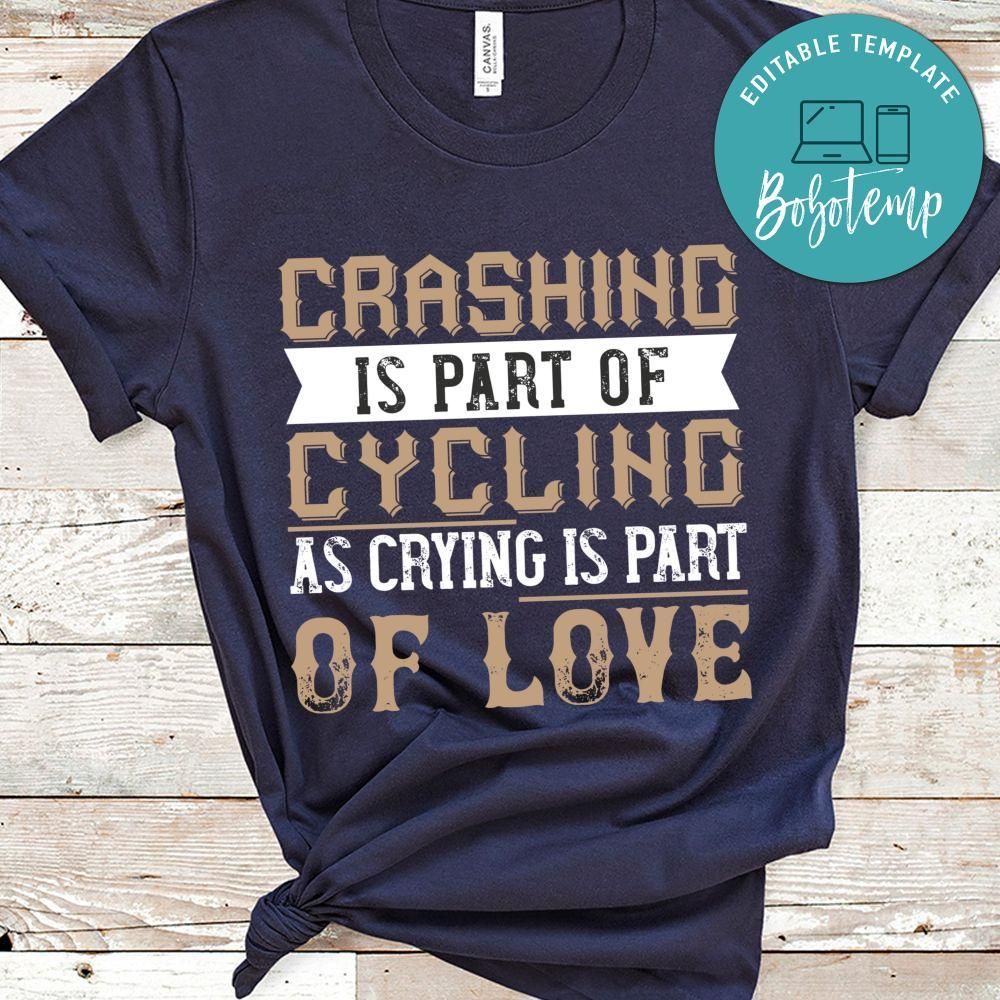 Crashing is part of cycling as crying is part of love Gift Shirt