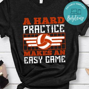 A hard practice makes an easy game Shirt