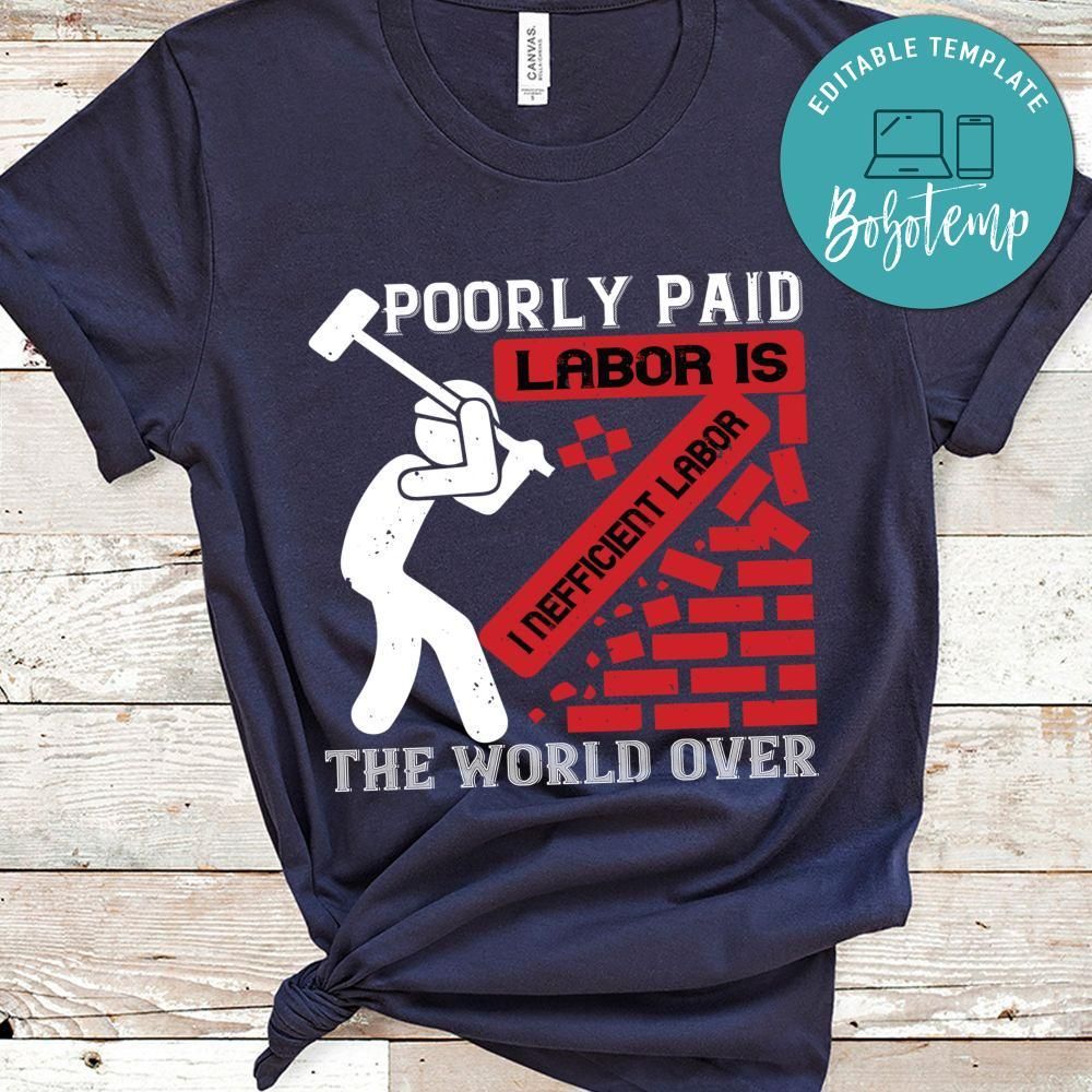 Poorly paid labor is inefficient labor, the world over Shirt