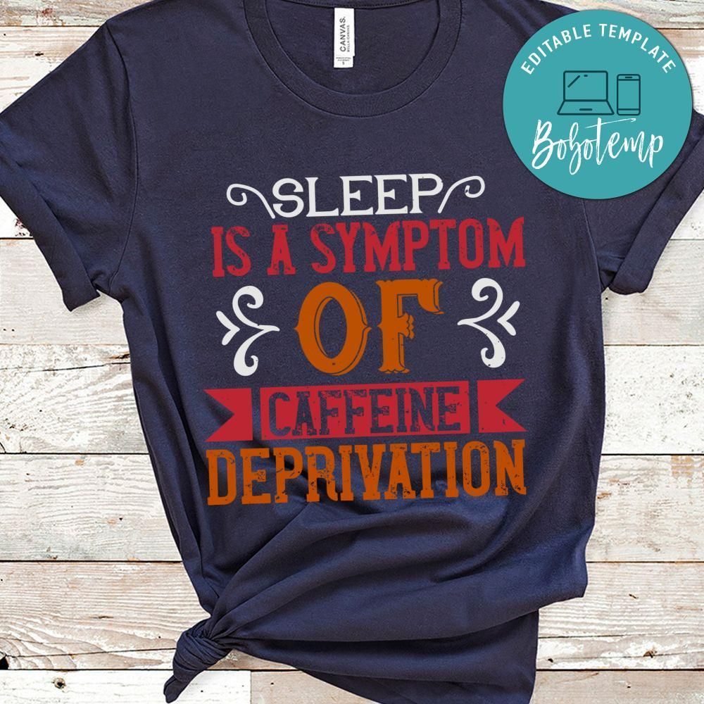 Sleep is a symptom of caffeine deprivation Shirt
