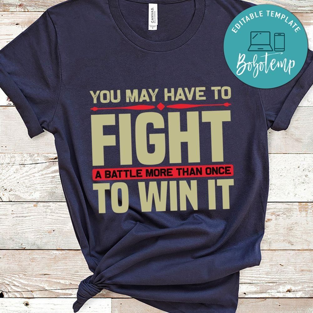 You may have to fight a battle more than once to win it shirt