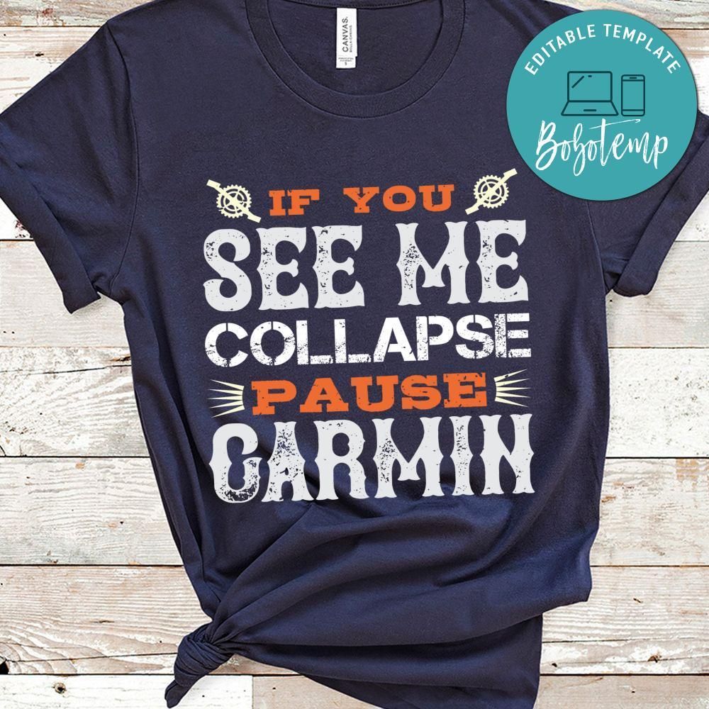 if you see me collapse pause garmin Shirt