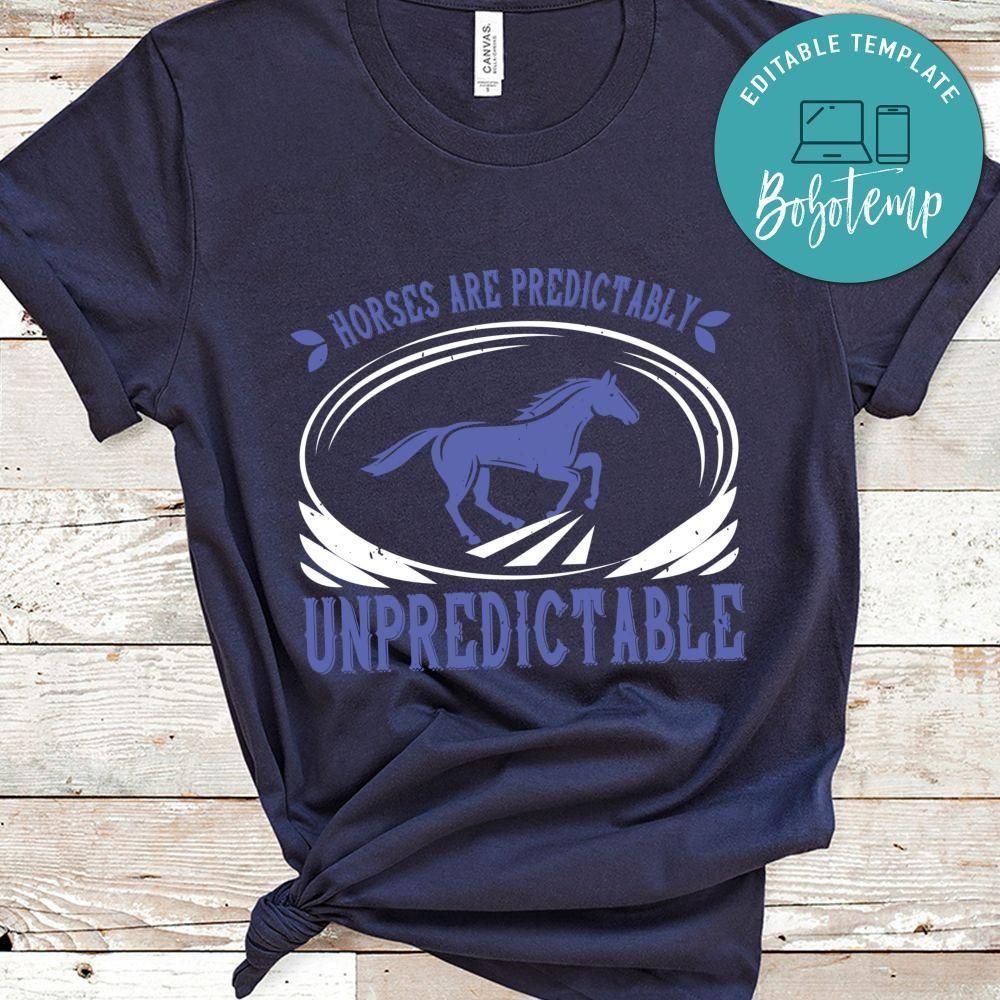 Horses are predictably unpredictable Shirt