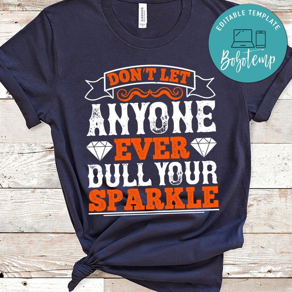 Don’t let anyone ever dull your sparkle Shirt