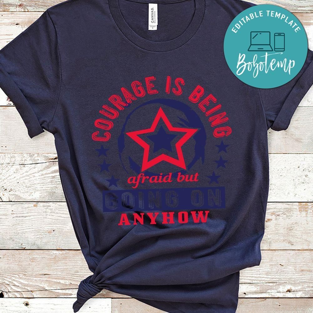 Courage is being afraid but going on anyhow Shirt