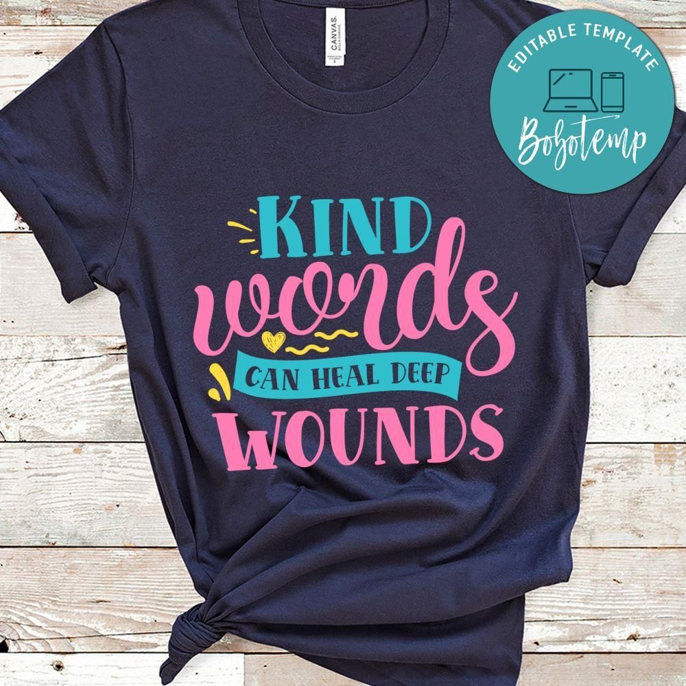 Kind words can heal deep wounds Sassy Quote Shirt