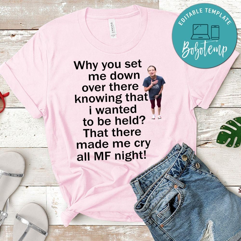why you set me down that made me all MF right Shirt