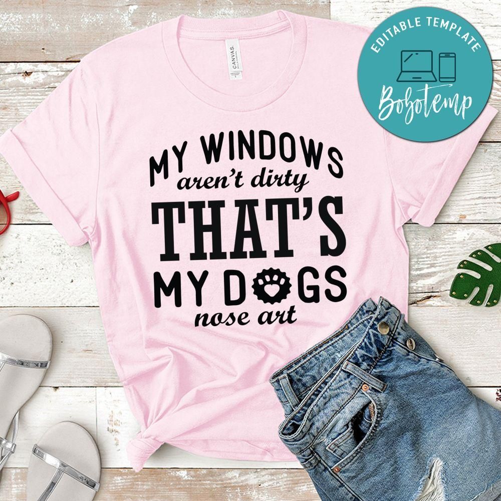 My window aren't dirty that's my dogs nose art Shirt